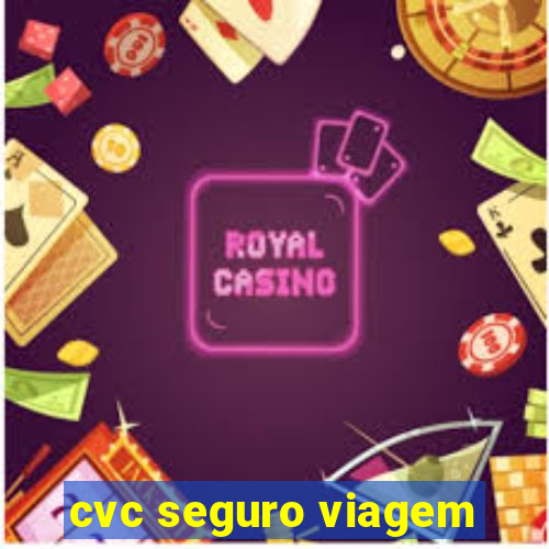 cvc seguro viagem